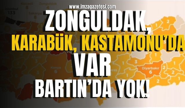 Zonguldak, Karabük ve Kastamonu’da var, Bartın’da yok!