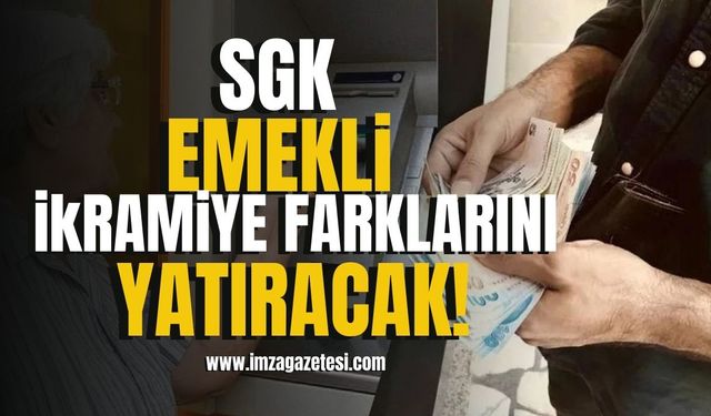 SGK, emeklilerin bayram ikramiyesi farklarının yatacak tarihlerini açıkladı!