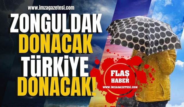Meteoroloji açıkladı! Zonguldak donacak, Türkiye donacak!