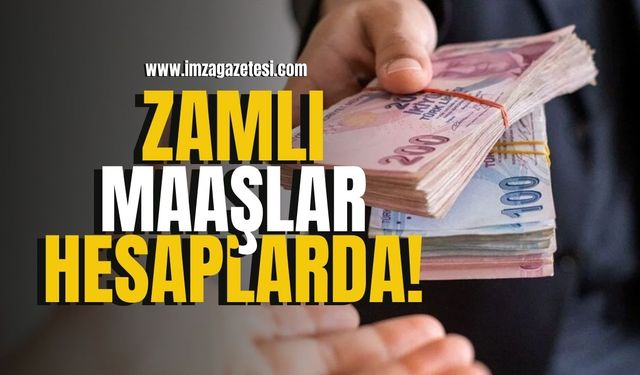 Zamlı maaşlar hesaplara yatırılıyor!