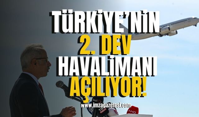 Türkiye’nin İkinci Dev Havalimanı Açılıyor!