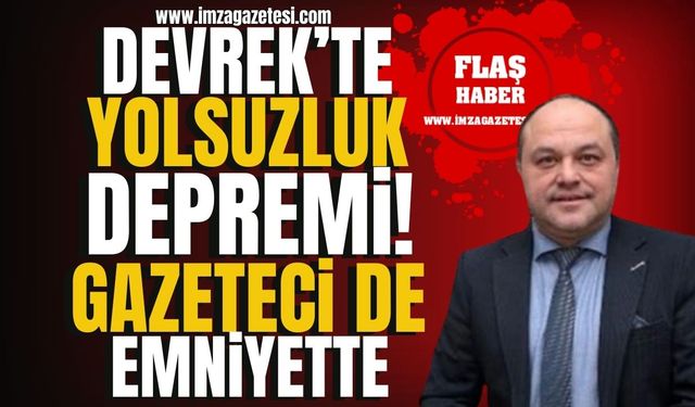 Devrek’te yolsuzluk depremi! Gazeteci İbrahım Tığ da emniyette!