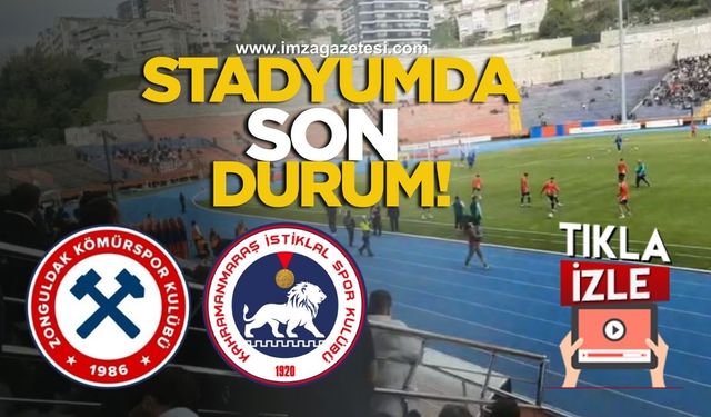 Zonguldakspor FK ile Kahramanmaraş İstiklalspor maçı öncesi stadyumdan son durum!
