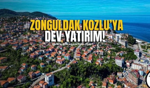 Zonguldak'ın Kozlu ilçesine dev yatırım!