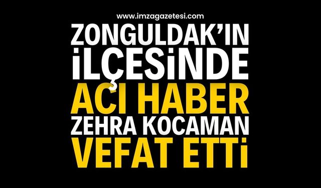Zonguldak'ın acı kaybı: Zehra Kocaman vefat etti | Zonguldak haber
