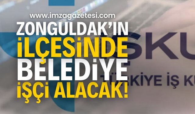 Zonguldak’ın ilçesinde İŞKUR üzerinden işçi alımı | Zonguldak haber