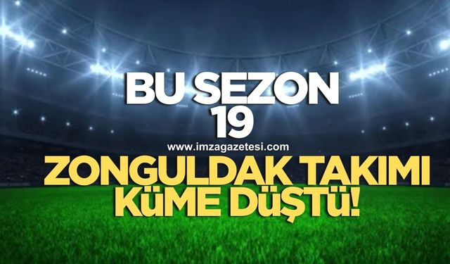 19 Zonguldak takımı küme düştü