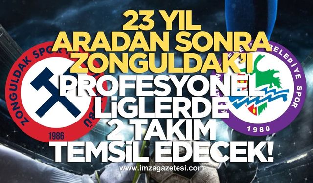 23 yıl aradan sonra Zonguldak’ı profesyonel liglerde birden fazla takım temsil edecek