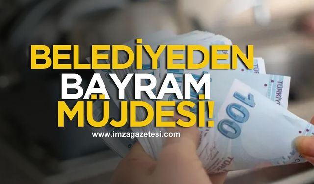 Belediyeden bayram müjdesi! Milyonluk ödeme yapıldı!