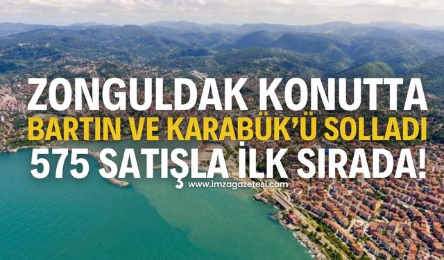 Zonguldak Konutta Bartın ve Karabük’ü Solladı: 575 Satışla İlk Sırada!