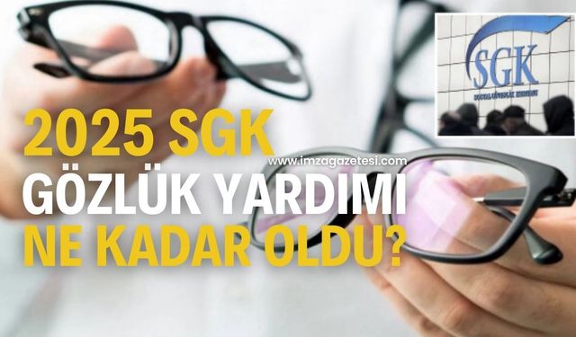 2025 SGK Gözlük Yardımı Ne Kadar Oldu? İşte Yeni Limitler
