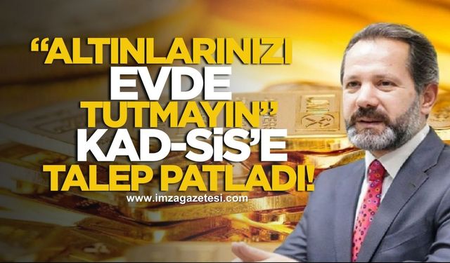 İslam Memiş uyardı! “Altınları evde tutmayın!” KAD-SİS’e talep patladı