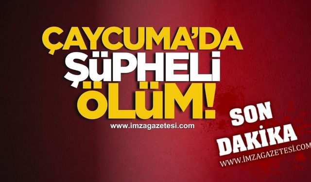 Çaycuma’da Şüpheli Ölüm! Yaşlı Adam Evinde Ölü Bulundu!