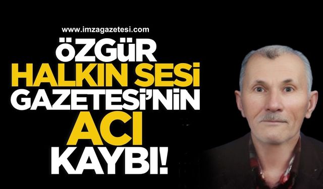 Özgür Halkın Sesi Gazetesi'nin acı kaybı!