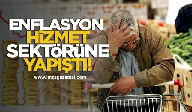Enflasyon hizmet sektörüne yapıştı!
