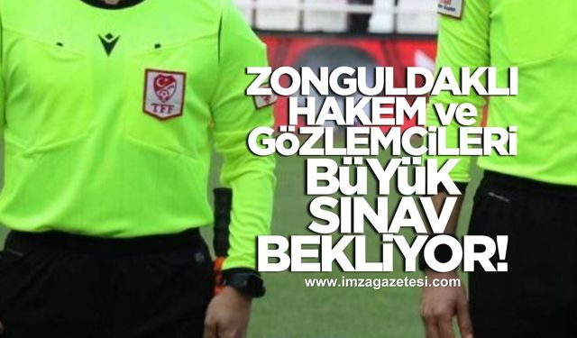 Zonguldaklı hakem ve gözlemcileri büyük bir sınav bekliyor
