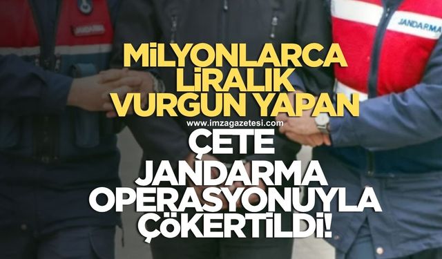 Milyonlarca liralık vurgun yapan çete çökertildi
