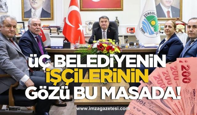 Zonguldak, Ereğli ve Kandilli Belediyelerindeki işçilerin gözü bu masada!