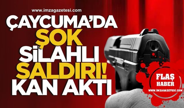 Çaycuma’da Şok Silahlı Saldırı! Kan Aktı!