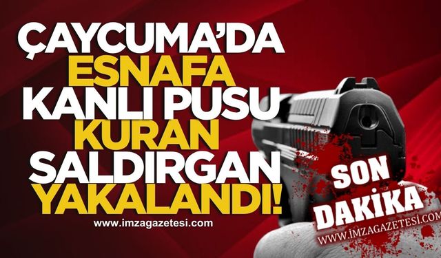 Çaycuma'da Esnafa Kanlı Pusu Kuran Saldırgan Yakalandı!