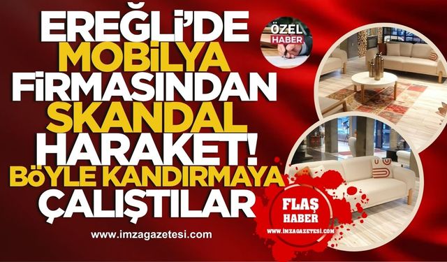 Ereğli’de Mobilya Firmasından Skandal Haraket! Tüketiciyi Böyle Kandırmaya Çalıştılar!