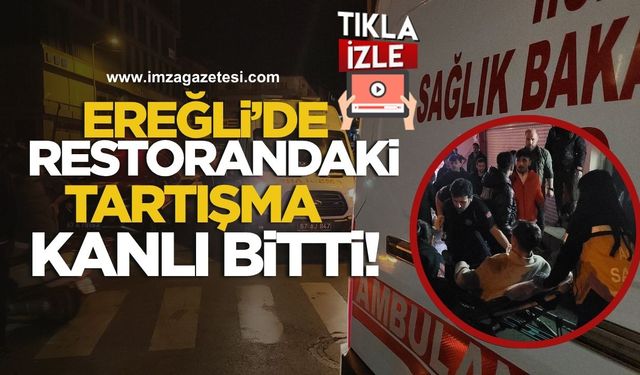 Ereğli’de Restorandaki Tartışma Kanlı Sonla Bitti!