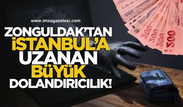 Zonguldak'tan İstanbul'a Uzanan Büyük Dolandırıcılık!