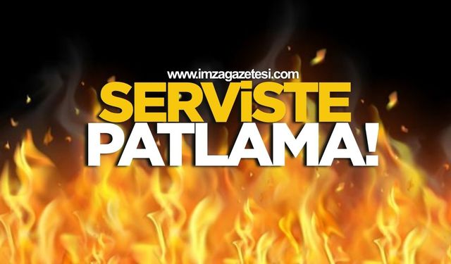 Büyük panik! Serviste patlama