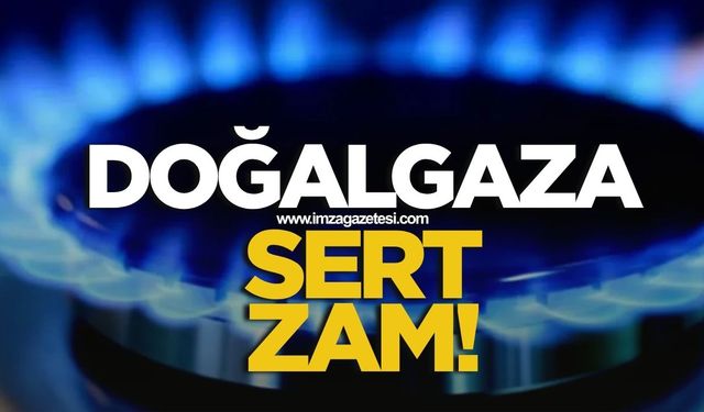 DOĞALGAZA SERT ZAM: KONUTA YÜZDE 24,6, SANAYİYE YÜZDE 7,86 ARTIŞ