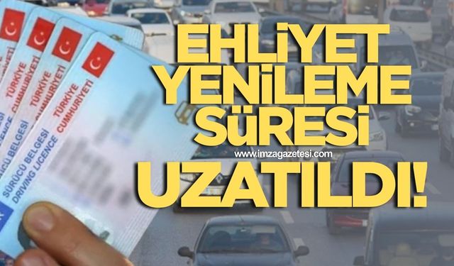 Ehliyet yenileme süresi uzatıldı