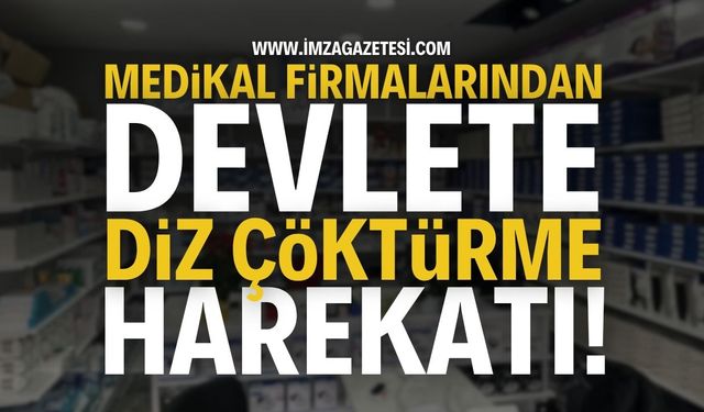 Medikal firmalarından 'Devlete diz çöktürme' harekatı!