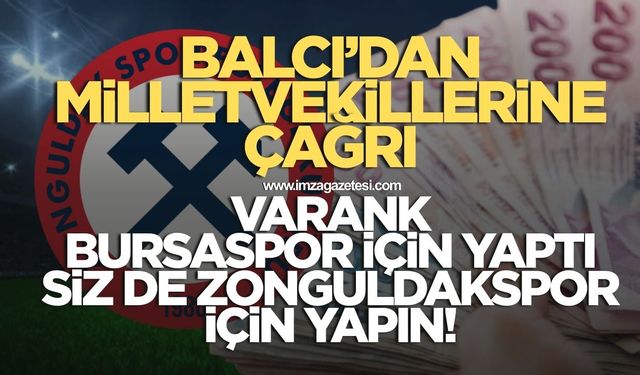 Miraç Balcı’dan Zonguldaklı milletvekillerine çağrı! Mustafa Varank Bursaspor için yaptı siz de Zonguldakspor için yapın