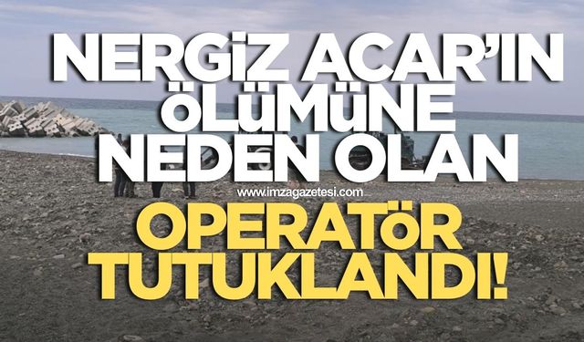 Nergiz Acar'ın ölümüne sebep olan operatör tutuklandı