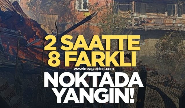 2 saatte 8 farklı noktada yangın! Ekipler seferber oldu