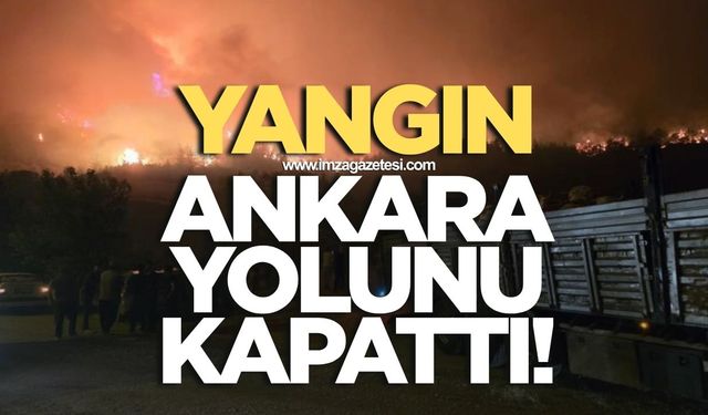Yangın Ankara yolunu ulaşıma kapattı