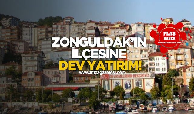 Zonguldak'ın ilçesine dev yatırım!