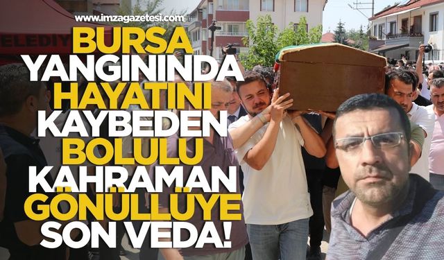 Bursa Yangınında Hayatını Kaybeden Bolulu Kahraman Gönüllüye Son Veda!