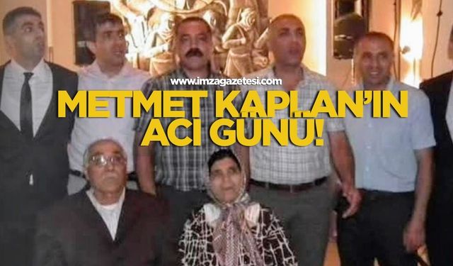 Mehmet Kaplan'ın acı günü!