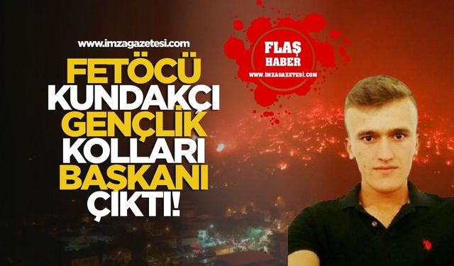 FETÖ'cü Kundakçı Gençlik Kolları Başkanı Çıktı!