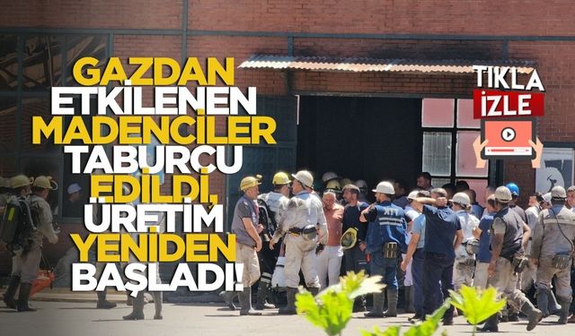 Gazdan Etkilenen Madenciler Taburcu Edildi, Üretim Yeniden Başladı!