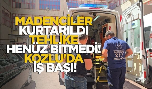 Madenciler kurtarıldı, tehlike henüz bitmedi! Kozlu'da iş başı!
