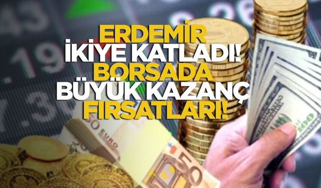 Erdemir İkiye Katladı! Borsada Büyük Kazanç Fırsatları!