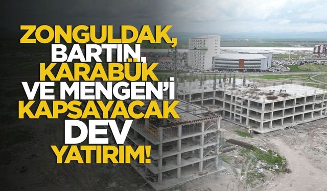Zonguldak, Bartın, Karabük ve Mengen'i Kapsayacak Dev Yatırım!