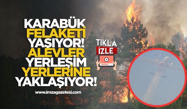 Karabük Felaketi Yaşıyor! Alevler Yerleşim Yerlerine Yaklaşıyor!