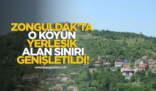 Zonguldak'ta O Köyün Yerleşik Alan Sınırı Genişletildi!