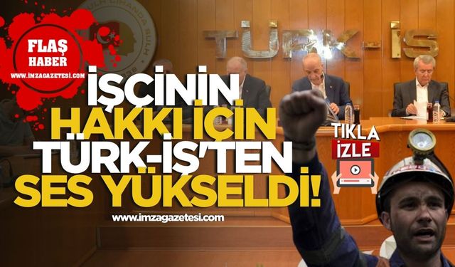 İşçinin Hakkı İçin TÜRK-İŞ'ten Ses Yükseldi!