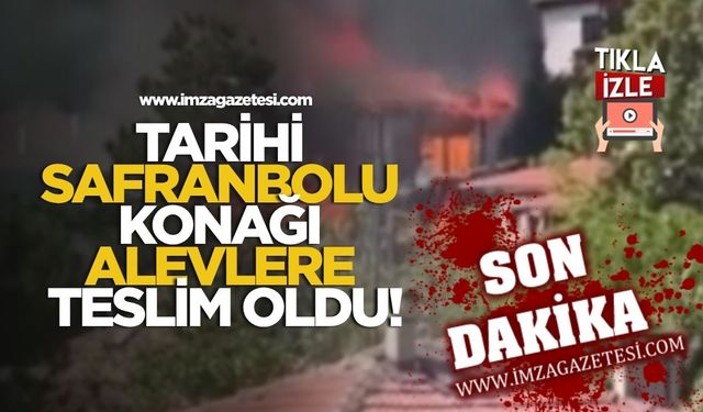 Tarihi Safranbolu Konağı Alevlere Teslim Oldu!
