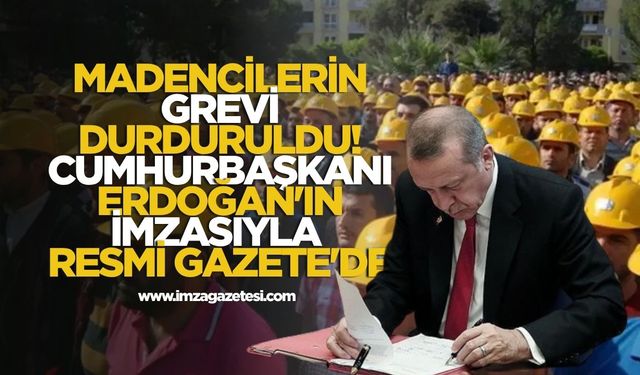 Madencilerin Grevi Durduruldu! Cumhurbaşkanı Erdoğa'ın İmzasıyla Resmi Gazete'de Yayımlandı