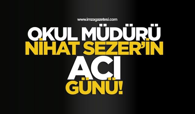 Okul Müdürünün Acı Günü! Nihat Sezer'in Annesi Vefat Etti