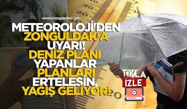 Meteoroloji'den Zonguldak'a uyarı! Deniz planı yapanlar planlarını ertelesin yağış geliyor!